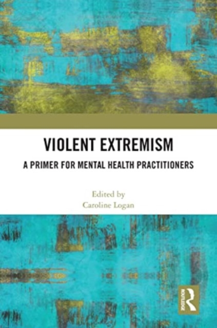 Violent Extremism : A Primer for Mental Health Practitioners, Paperback / softback Book