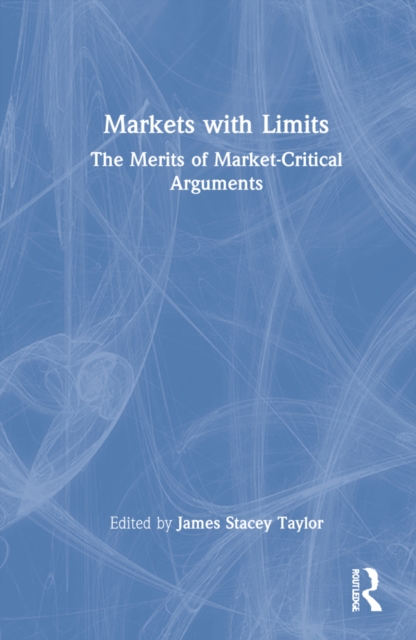 Markets with Limits : How the Commodification of Academia Derails Debate, Hardback Book