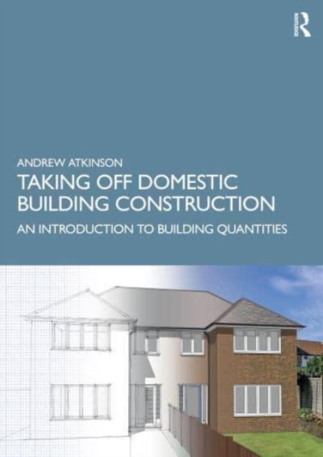 Taking Off Domestic Building Construction : An Introduction to Building Quantities, Paperback / softback Book