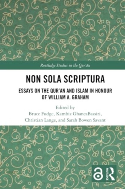 Non Sola Scriptura : Essays on the Qur’an and Islam in Honour of William A. Graham, Paperback / softback Book