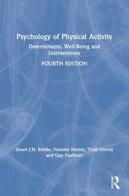 Psychology of Physical Activity : Determinants, Well-Being and Interventions, Hardback Book