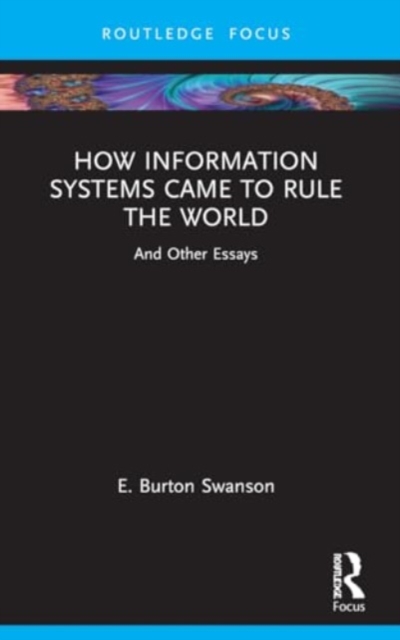 How Information Systems Came to Rule the World : And Other Essays, Paperback / softback Book