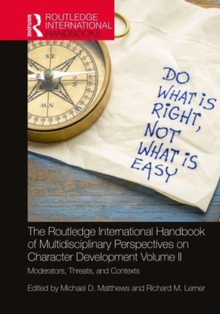 The Routledge International Handbook of Multidisciplinary Perspectives on Character Development, Volume II : Moderators, Threats, and Contexts, Hardback Book