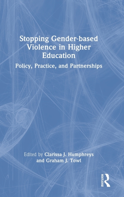 Stopping Gender-based Violence in Higher Education : Policy, Practice, and Partnerships, Hardback Book