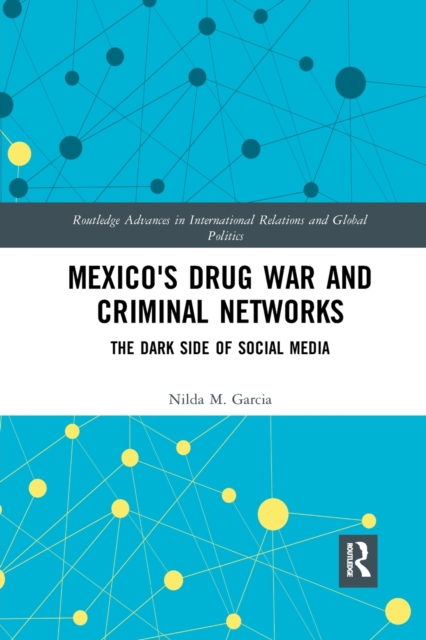 Mexico's Drug War and Criminal Networks : The Dark Side of Social Media, Paperback / softback Book