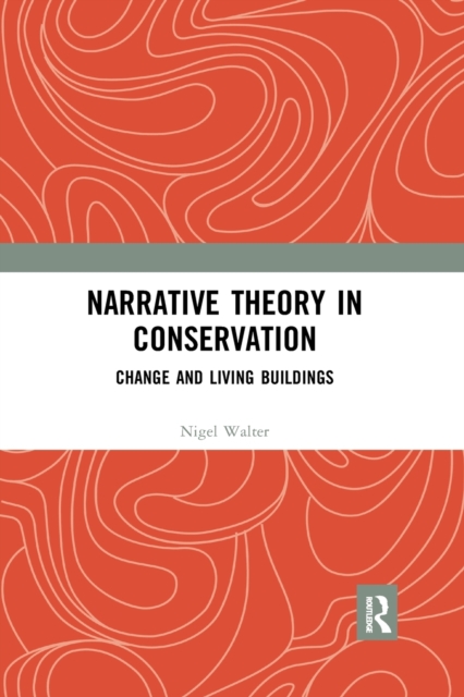 Narrative Theory in Conservation : Change and Living Buildings, Paperback / softback Book