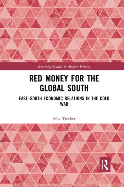 Red Money for the Global South : East–South Economic Relations in the Cold War, Paperback / softback Book