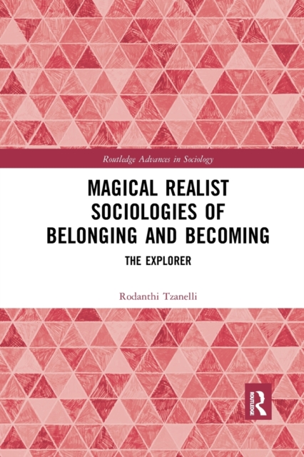 Magical Realist Sociologies of Belonging and Becoming : The Explorer, Paperback / softback Book