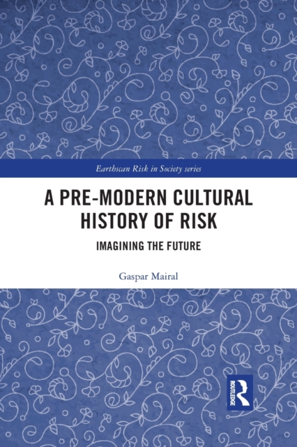 A Pre-Modern Cultural History of Risk : Imagining the Future, Paperback / softback Book
