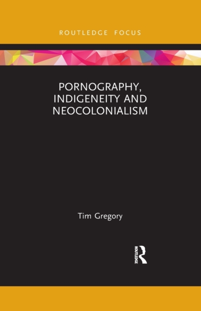 Pornography, Indigeneity and Neocolonialism, Paperback / softback Book