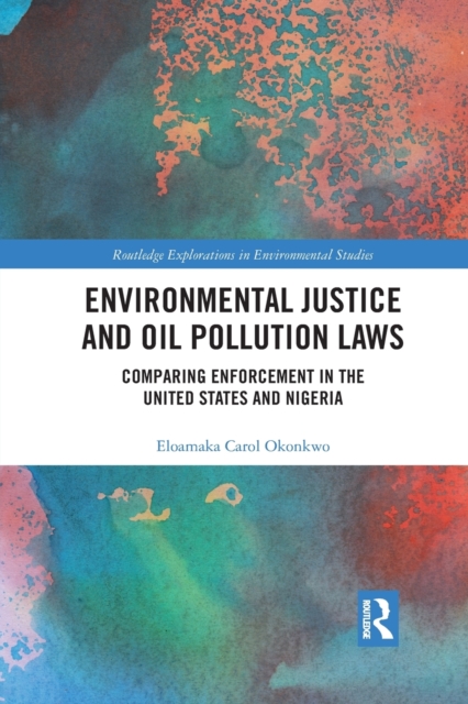 Environmental Justice and Oil Pollution Laws : Comparing Enforcement in the United States and Nigeria, Paperback / softback Book