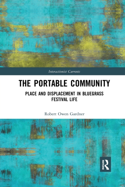 The Portable Community : Place and Displacement in Bluegrass Festival Life, Paperback / softback Book