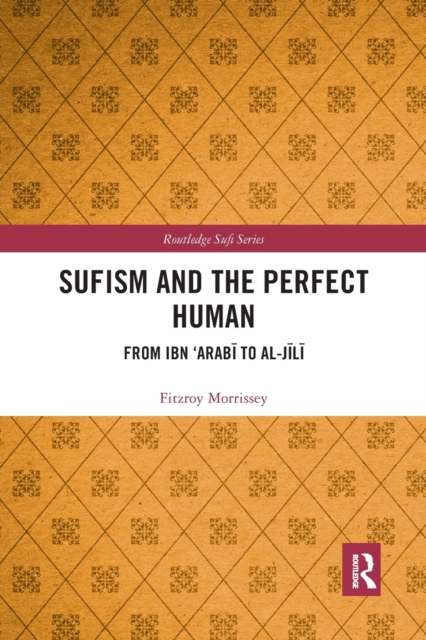 Sufism and the Perfect Human : From Ibn ‘Arabi to al-Jili, Paperback / softback Book