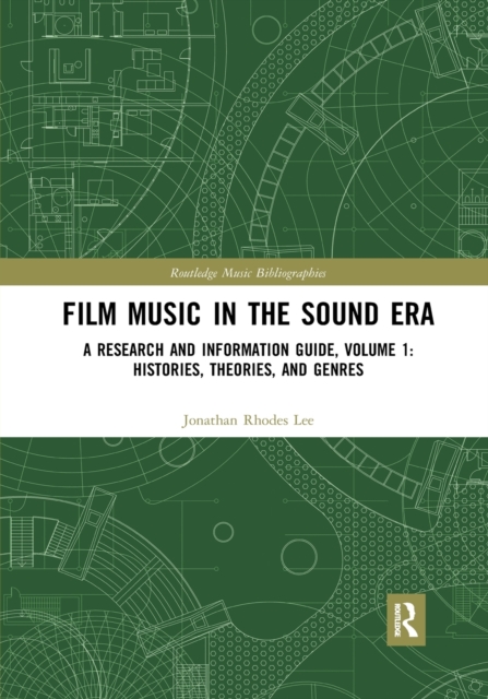 Film Music in the Sound Era : A Research and Information Guide, Volume 1: Histories, Theories, and Genres, Paperback / softback Book