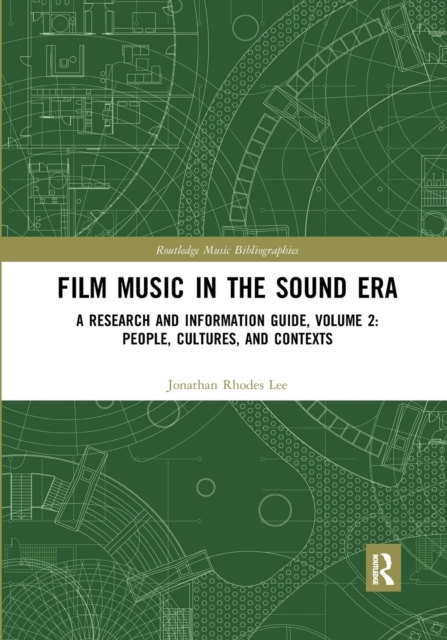 Film Music in the Sound Era : A Research and Information Guide, Volume 2: People, Cultures, and Contexts, Paperback / softback Book