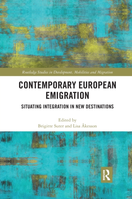 Contemporary European Emigration : Situating Integration in New Destinations, Paperback / softback Book