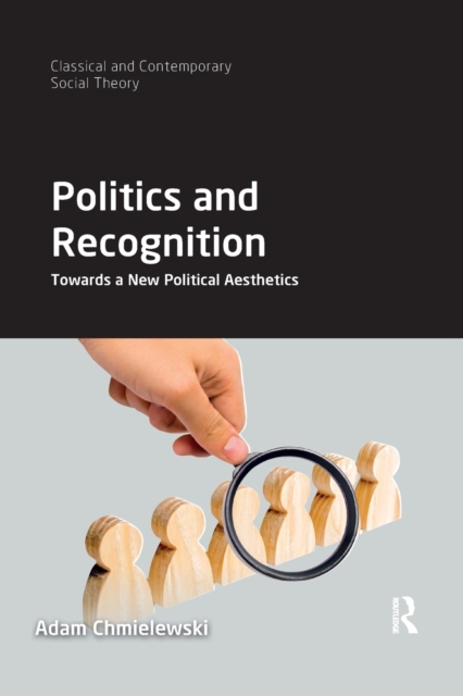 Politics and Recognition : Towards a New Political Aesthetics, Paperback / softback Book