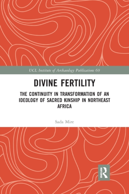 Divine Fertility : The Continuity in Transformation of an Ideology of Sacred Kinship in Northeast Africa, Paperback / softback Book