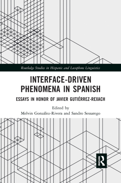 Interface-Driven Phenomena in Spanish : Essays in Honor of Javier Gutierrez-Rexach, Paperback / softback Book