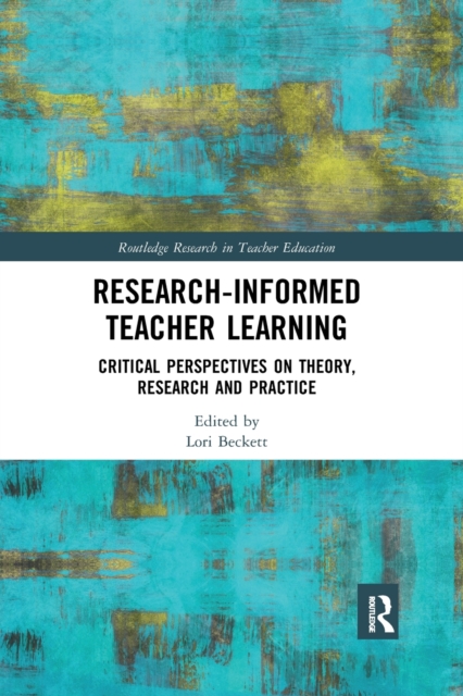 Research-Informed Teacher Learning : Critical Perspectives on Theory, Research and Practice, Paperback / softback Book