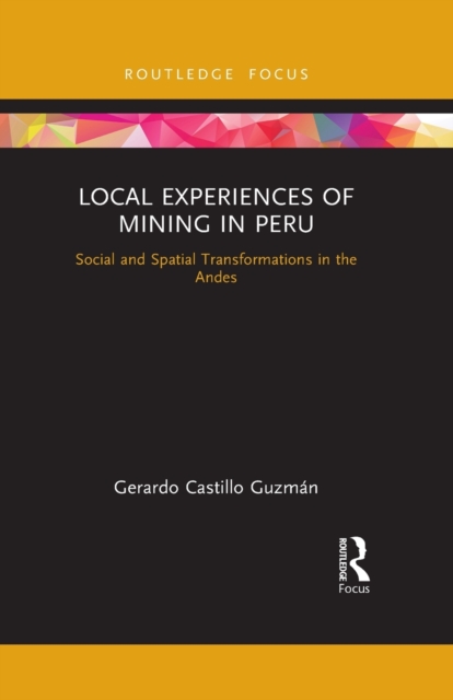 Local Experiences of Mining in Peru : Social and Spatial Transformations in the Andes, Paperback / softback Book