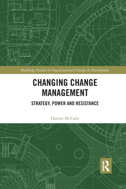Changing Change Management : Strategy, Power and Resistance, Paperback / softback Book