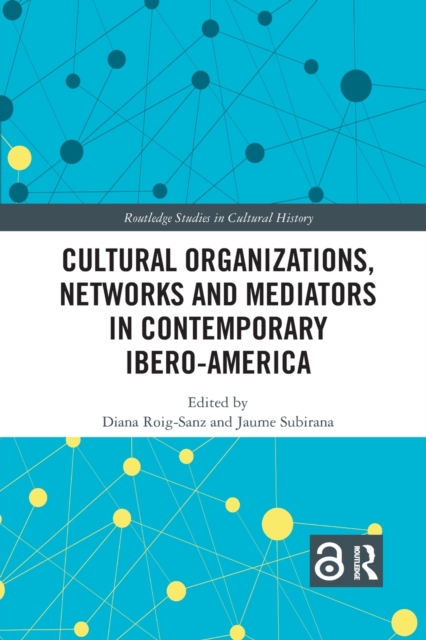 Cultural Organizations, Networks and Mediators in Contemporary Ibero-America, Paperback / softback Book