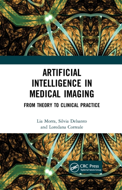 Artificial Intelligence in Medical Imaging : From Theory to Clinical Practice, Paperback / softback Book