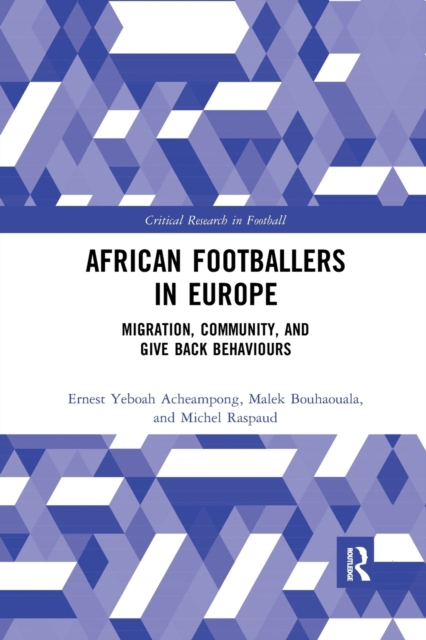 African Footballers in Europe : Migration, Community, and Give Back Behaviours, Paperback / softback Book