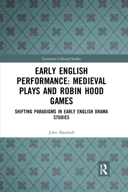 Early English Performance: Medieval Plays and Robin Hood Games : Shifting Paradigms in Early English Drama Studies, Paperback / softback Book