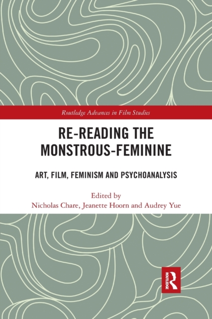 Re-reading the Monstrous-Feminine : Art, Film, Feminism and Psychoanalysis, Paperback / softback Book