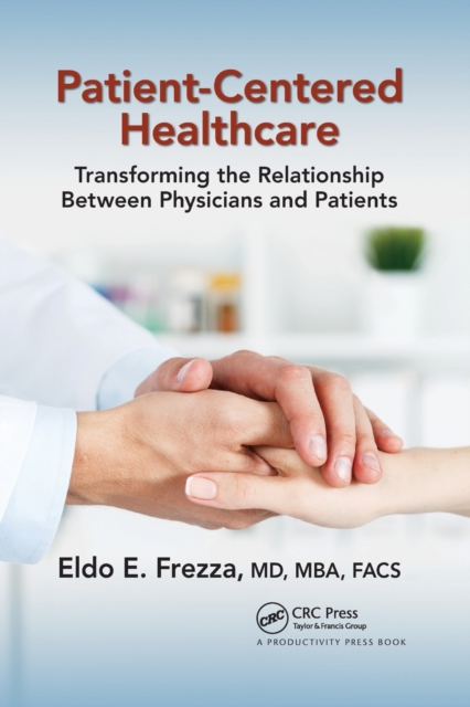 Patient-Centered Healthcare : Transforming the Relationship Between Physicians and Patients, Paperback / softback Book
