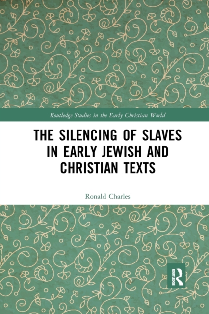 The Silencing of Slaves in Early Jewish and Christian Texts, Paperback / softback Book
