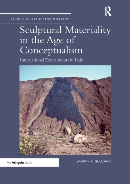 Sculptural Materiality in the Age of Conceptualism : International Experiments in Italy, Paperback / softback Book