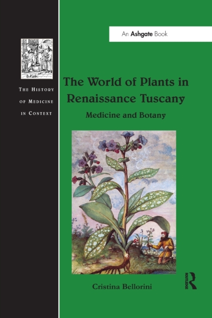 The World of Plants in Renaissance Tuscany : Medicine and Botany, Paperback / softback Book