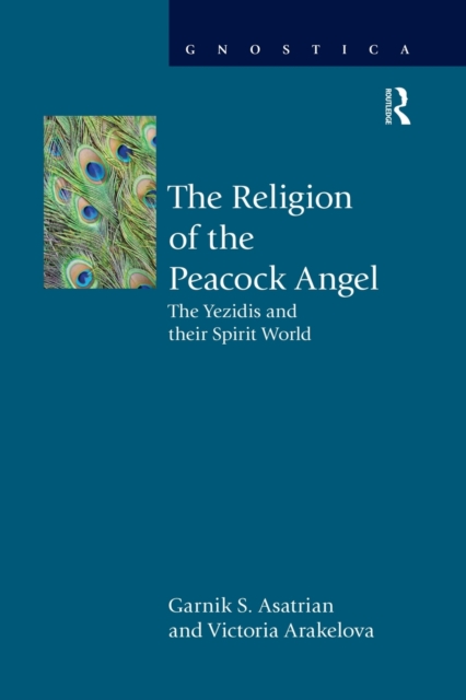 The Religion of the Peacock Angel : The Yezidis and Their Spirit World, Paperback / softback Book