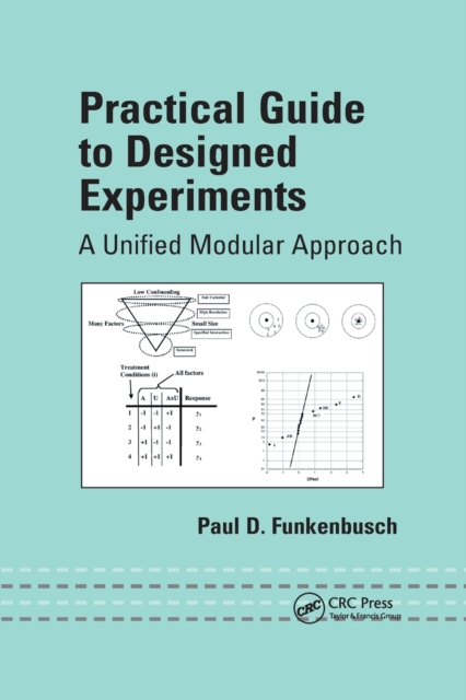 Practical Guide To Designed Experiments : A Unified Modular Approach, Paperback / softback Book