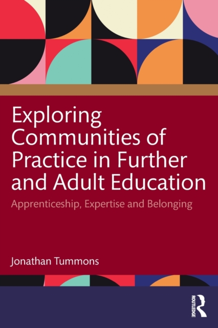 Exploring Communities of Practice in Further and Adult Education : Apprenticeship, Expertise and Belonging, Paperback / softback Book