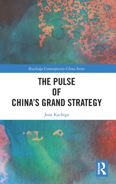 The Pulse of China’s Grand Strategy, Hardback Book
