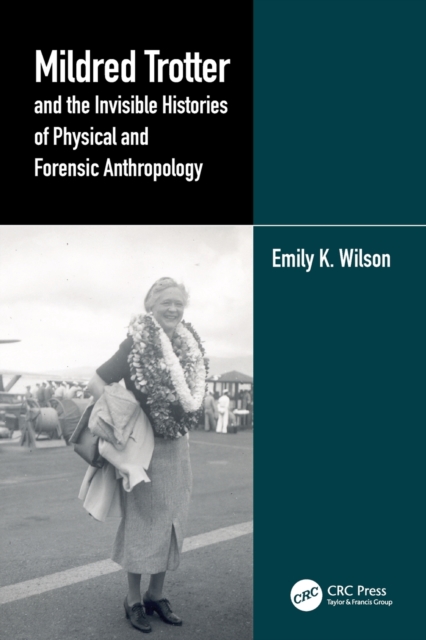 Mildred Trotter and the Invisible Histories of Physical and Forensic Anthropology, Paperback / softback Book