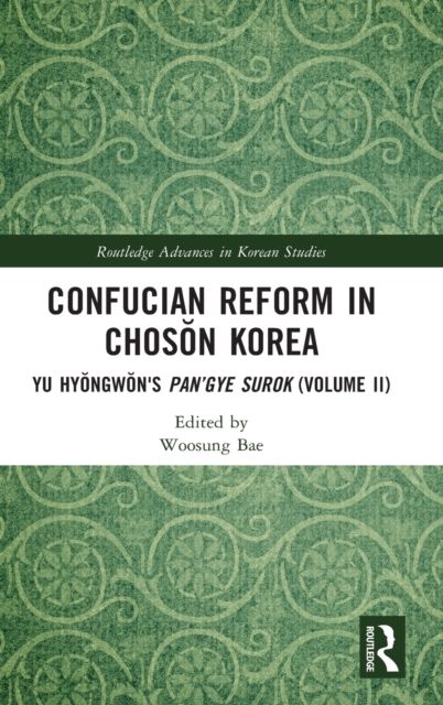 Confucian Reform in Choson Korea : Yu Hyongwon's Pan’gye surok (Volume II), Hardback Book
