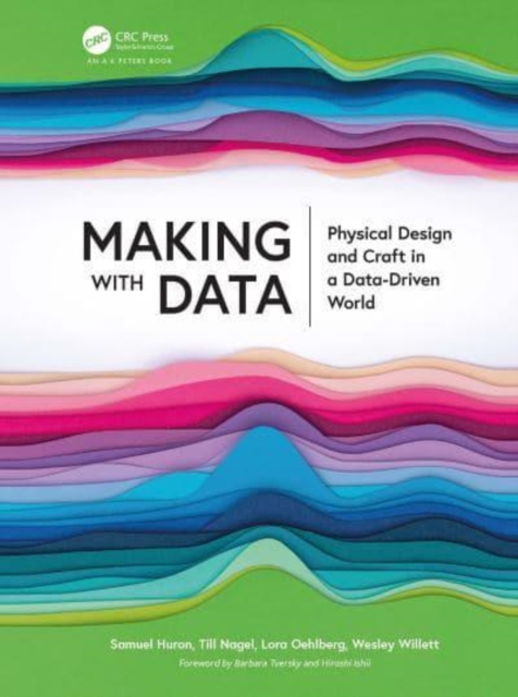 Making with Data : Physical Design and Craft in a Data-Driven World, Paperback / softback Book