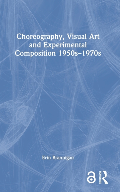 Choreography, Visual Art and Experimental Composition 1950s-1970s, Hardback Book