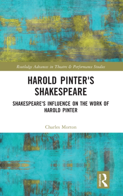 Harold Pinter's Shakespeare : Shakespeare's Influence on the Work of Harold Pinter, Hardback Book