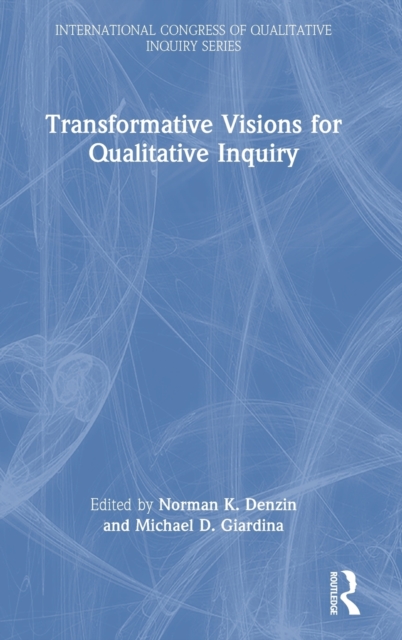 Transformative Visions for Qualitative Inquiry, Hardback Book