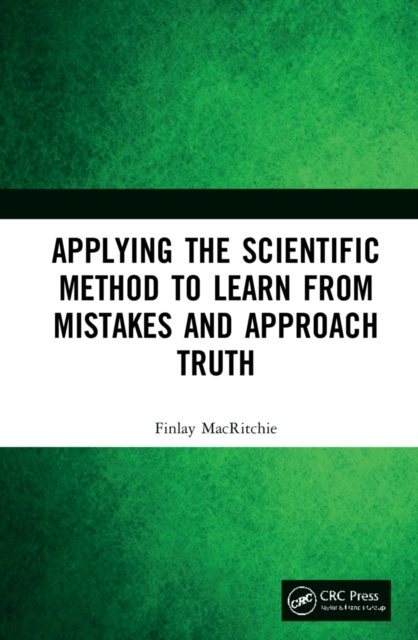 Applying the Scientific Method to Learn from Mistakes and Approach Truth, Hardback Book