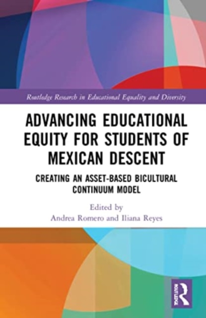 Advancing Educational Equity for Students of Mexican Descent : Creating an Asset-based Bicultural Continuum Model, Paperback / softback Book