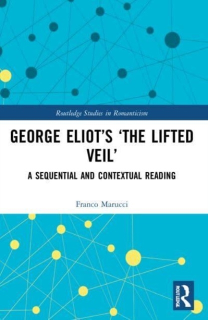George Eliot’s ‘The Lifted Veil’ : A Sequential and Contextual Reading, Paperback / softback Book