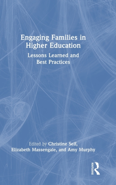 Engaging Families in Higher Education : Lessons Learned and Best Practices, Hardback Book