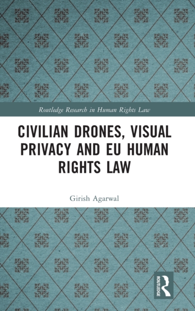 Civilian Drones, Visual Privacy and EU Human Rights Law, Hardback Book